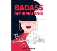 Badass Affirmations the Coloring Book: Motivational Coloring Pages & Positive Affirmations for Your Inner Badass