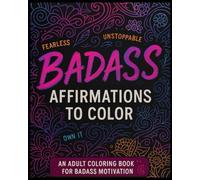 Badass Affirmations to Color: An Adult Coloring Book for Motivation and Mindset