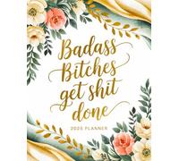 Badass Bitches Get Shit Done 2025 Planner: 12-Month Organizer with Funny Motivational Quotations for Women | Floral Design