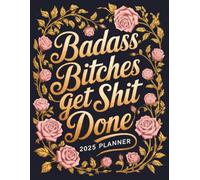 Badass Bitches Get Shit Done 2025 Planner: Funny Motivational Organizer for Women with Sweary Quotes and Affirmations