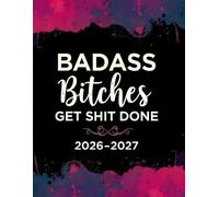 Badass Bitches Get Shit Done: 2026-2027 Weekly & Monthly Sweary Planner for Tired-Ass Women, 2-Year Calendar with Swear Word Affirmation