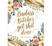 Badass Bitches Get Shit Done 2026 Planner: 12-Month Organizer with Funny Motivational Quotations for Women