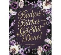 Badass Bitches Get Shit Done! 2026 Planner: 12-Month Organizer with Funny Motivational Quotations for Women