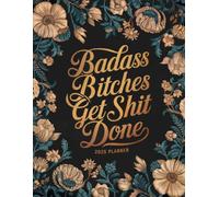 Badass Bitches Get Shit Done: Sweary 2025 Planner for Tired-Ass Women - Funny Gift | Get Shit Done!