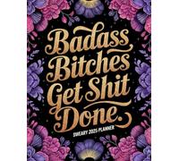 Badass Bitches Get Shit Done: Sweary 2025 Planner With Motivational and Inspirational Quotes