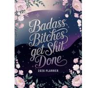 Badass Bitches Get Shit Done: Sweary 2026 Planner for Tired-Ass Women - Funny Gift | Get Shit Done!