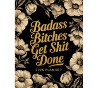 Badass Bitches Get Shit Done: Weekly & Monthly 2025 Planner with Sweary Quotes | Funny Gift For Tired-Ass Women