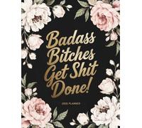 Badass Bitches Get Shit Done!: Weekly & Monthly Calendar With Motivational Quotes For Women - Funny Gift