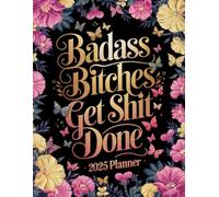 Badass Bitches Get Shit Done: Weekly & Monthly Calendar With Motivational Quotes For Women | Funny Gift
