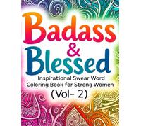 Badass & Blessed: Inspirational Swear Word Coloring Book for Strong Women (Vol- 2): Swear Words and Motivational Quotes Coloring Book for Strong Women to Relax, Laugh, and Boost Positivity