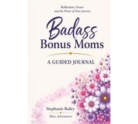 Badass Bonus Moms: A Guided Journal