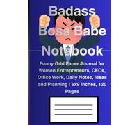 Badass Boss Babe Notebook: Funny Grid Paper Journal for Women Entrepreneurs, CEOs, Office Work, Daily Notes, Ideas and Planning | 6x9 Inches, 120 Pages