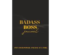 Badass Boss Journal: A No-Apologies Mindset for Leaders Who Bring the Fire