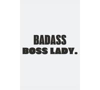 Badass boss lady: Funny saying | Sarcastic work gag gift for office coworkers, adults, and boss | 120 pages | B&W interior | 6" x 9" | Blank-lined notebook journal