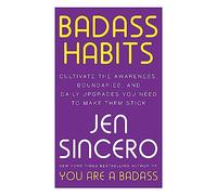 Badass Habits: Cultivate the Awareness, Boundaries, and Daily Upgrades You Need to Make Them Stick