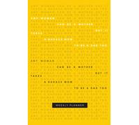 BADASS MAMA Weekly Planner - Any Woman Can Be A Mother But It Takes A Badass Mom To Be A Dad Too - Yellow Quote Design: Undated Weekly Planner ... Tracker, 120 Pages (6" x 9"), Glossy Cover