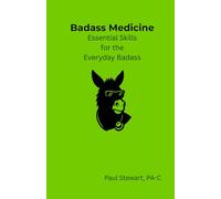 Badass Medicine: Essential Skills for the Everyday Badass