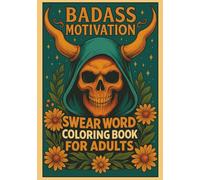 Badass Motivation: Swear Word Coloring Book for Adults: A Hilariously Profane Coloring Book Featuring Bold Designs and Empowering Cuss Word Quotes for Stress Relief, Relaxation, and Unfiltered Fun