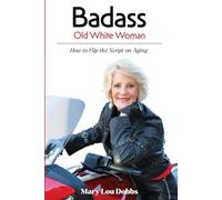 Badass Old White Woman: How to Flip the Script on Aging