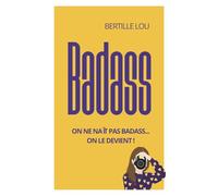 BADASS: On ne naît pas badass... On le devient !
