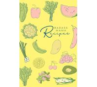 BADASS Recipe Journal - Badass Mama Recipes Yellow Background with Fruits and Veggies: Blank Recipe Book to Write in Your Own Recipes, 120 Pages (6" x 9"), Glossy Cover