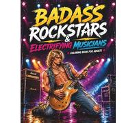Badass Rockstars & Electric Musicians: A Sexy Adult Coloring Book of Shirtless Rockstars, Loud Guitars & Wild Stage Energy (Rugged & Legendary: Adult Coloring Series)