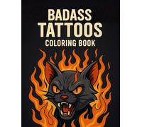 Badass Tattoo Coloring Book for Adults: Bold and Fearless Ink-Inspired Designs to Color and Relax: 50+ Bold Tattoo Art Pages with Skulls, Daggers, ... Creative Stress Relief and Self-Expression