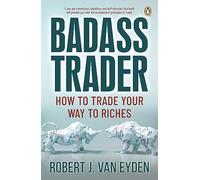 Badass Trader: How to Trade Your Way to Riches