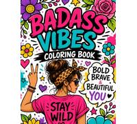 Badass Vibes Adult Coloring Book: A Bold and Sassy Coloring Book Filled with Flowers, Motivation & Curse Words