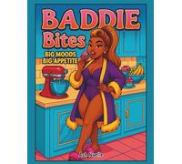 Baddie Bites: Big Moods, Big Appetite - A Sassy Foodie Coloring Book for Grown Women (Baddie Bites Coloring Book Series)