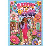 Baddie in Bloom: A Whimsical Coloring Book Featuring Floral Fashion, Cozy Cafés, Flower Shops, Magical Gardens, Cute Small Businesses, and Stylish Black Women