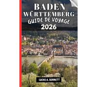 BADEN-WÜRTTEMBERG GUIDE DE VOYAGE 2026: Votre guide pour des souvenirs impérissables, des aventures inoubliables et des expériences uniques.