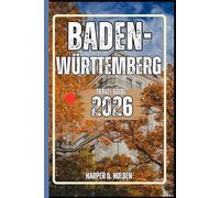 BADEN-WÜRTTEMBERG TRAVEL GUIDE: A Journey of Experiences From Iconic Landmarks & Hidden Gems, to Cultures, Cuisines, Adventure and More (Harper Q Travelling)