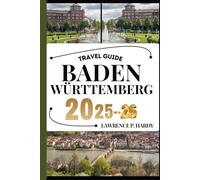 BADEN WÜRTTEMBERG TRAVEL GUIDE: Your travel companion to wander, explore, and savor the highlights of this must-visit destination (World_Travelling_Series)