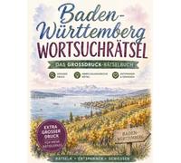Baden-Württemberg Wortsuchrätsel: Das Großdruck-Rätselbuch für Baden-Württemberg: 100 Rätsel zwischen Neckar und Schwarzwald - von Baden bis Schwaben