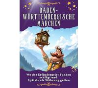 Baden-Württembergische Märchen: Wo der Erfindergeist Funken schlägt und Spätzle als Währung gelten. Genial lustiges Humorbuch - das perfekte Geschenk für Weihnachten und Geburtstag