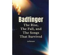 BADFINGER: The Rise, the Fall , and the Songs That Survived