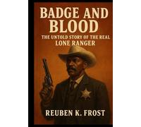 Badge And Blood: The Untold Story of the Real Lone Ranger