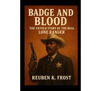 Badge And Blood: The Untold Story of the Real Lone Ranger