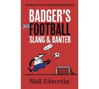 Badger's Football Slang and Banter: An Illustrated A to Z of Classic and Curious Football Speak: 3 (Badger Sport Humour)
