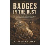 Badges in the Dust: The Unsolved Murder of Prohibition Agents Dale F. Kearney and Ray Sutton