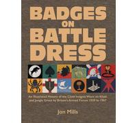 BADGES ON BATTLE DRESS: An Illustrated History of the Cloth Insignia Worn on Khaki and Jungle Green by Britain's Armed Forces 1939 to 1967 Volume 2