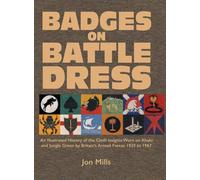 BADGES ON BATTLE DRESS: An Illustrated History of the Cloth Insignia Worn on Khaki and Jungle Green by Britain's Armed Forces 1939 to 1967 Volume 2