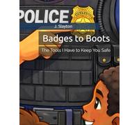 Badges to Boots: The Tools I Have to Keep You Safe (Protect and Serve)