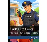 Badges to Boots: The Tools I Have to Keep You Safe (Protect and Serve)