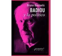 Badiou y lo político: 4 (POLITICA, FILOSOFIA E HISTORIA; MARCOS TEORICOS SOCIALES Y LINEAS DE PENSAMIENTO)