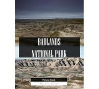 Badlands National Park: A Stunning Coffee Table Picture Book - For Travelers & Nature Lovers