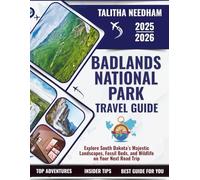 BADLANDS NATIONAL PARK TRAVEL GUIDE 2025-2026: Explore South Dakota’s Majestic Landscapes, Fossil Beds, and Wildlife on Your Next Road Trip (Explore Nature & Adventure)