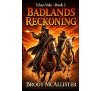 Badlands Reckoning: Ethan Vale - Book 3 (An Ethan Vale Classic Western Adventure)