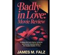 Badly in Love: Movie Review: A Deep Dive into Drama, Romance, and Human Transformation in the Modern Reality TV Era